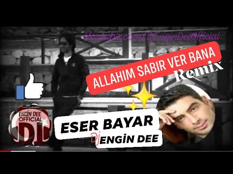 Eser Bayar feat Dj Engin Dee - Allahım Sabır Ver Bana / Remix