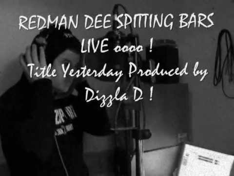 YESTERDAY ft RedMan Dee Track Produced By Dizzla D OCTOBER 2011