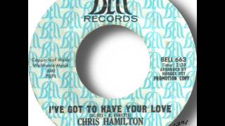 Chris Hamilton   I've Got To Have Your Love