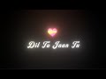 Dil Tu Jaan Tu Black Screen Lyrics Blackscreenstatus Lyricalvideostatus