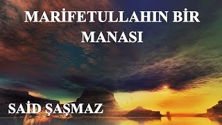 Said Şaşmaz - Marifetullahın Bir Manası