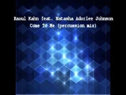 Raoul Kahn feat. Natasha Adorlee Johnson - Come To Me (percussion mix)