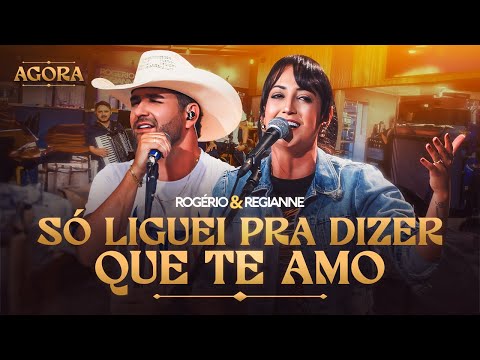 Rogerio e Regianne - Só Liguei Pra Dizer Que Te Amo - Agora