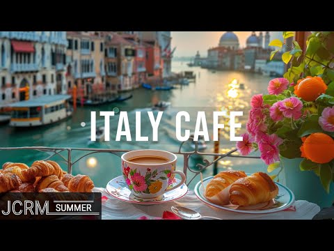 Italy Cafe - Relaxing Jazz Music ☕ Summer Coffee Jazz Music & Sweet Bossa Nova Piano for Good moods