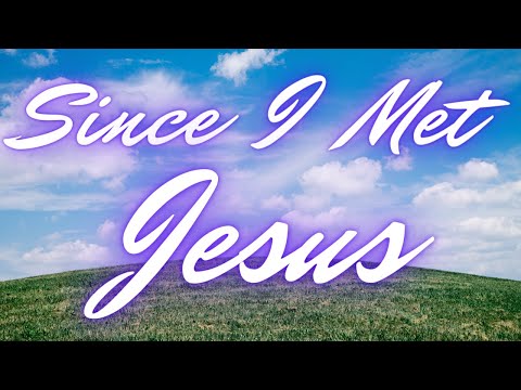 Thumbnail for Since I Met Jesus video