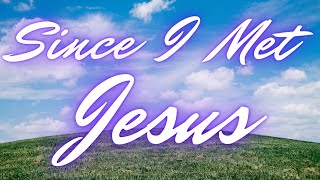 Since I Met Jesus