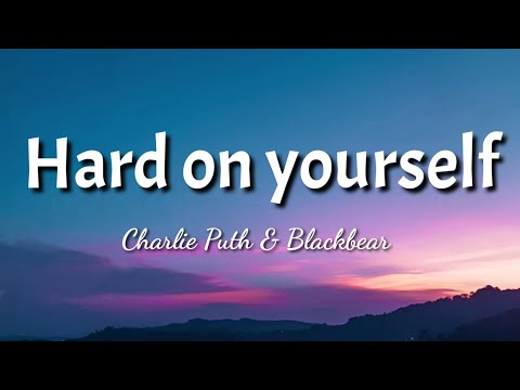 Charlie Puth & Blackbear - Hard On Yourself (Lyrics) official video