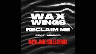 Wax Wings feat. NIMMO - Reclaim Me (Maya Jane Coles Remix)