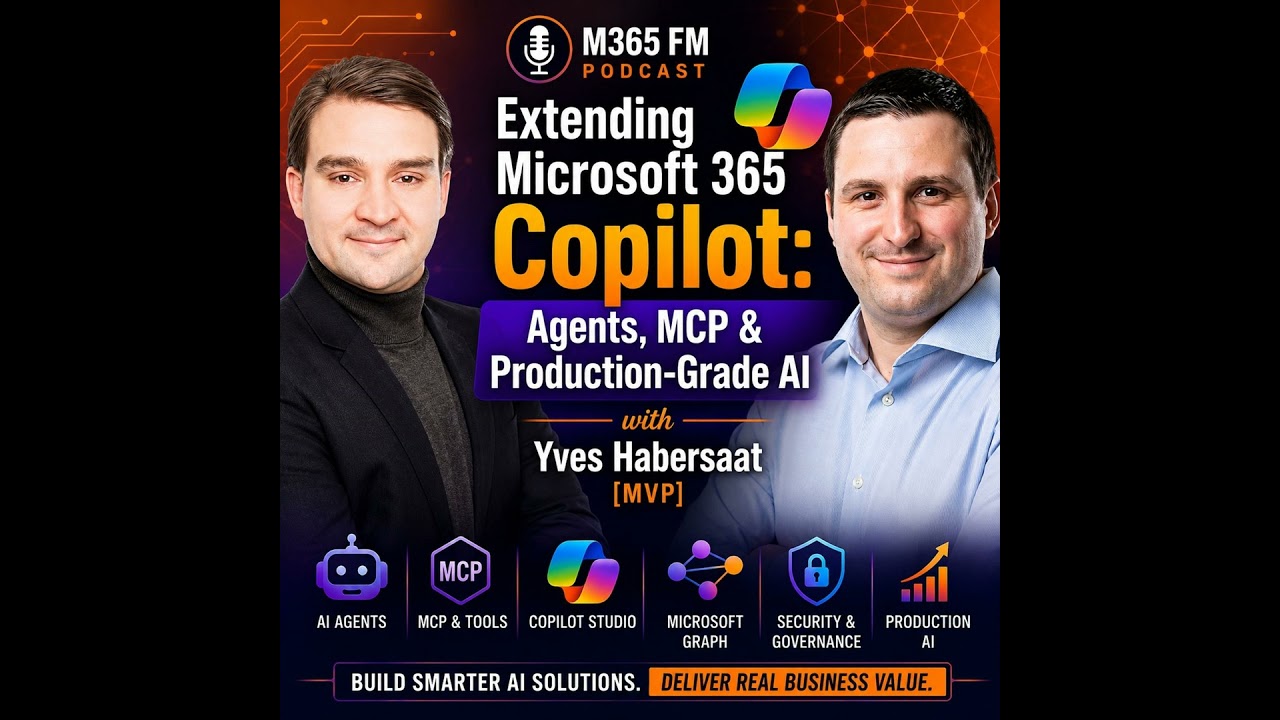 Extending Microsoft 365 Copilot: Agents, MCP & Production-Grade AI with Yves Habersaat [MVP]