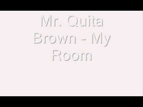 Mr. Quita Brown My Room