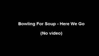 Bowling For Soup - Here We Go (No Video)