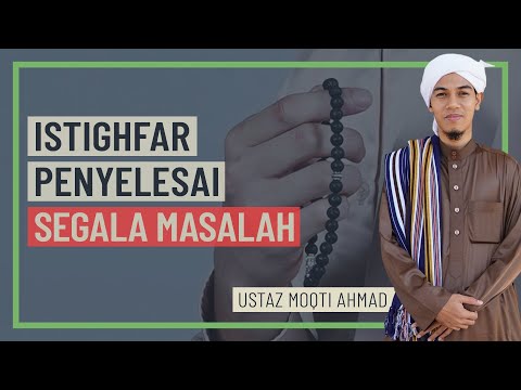 Ustaz Moqti Ahmad - Istighfar Penyelesai Segala Masalah