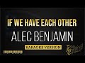 Alec Benjamin - If we have each other (Karaoke Version)
