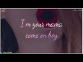 I Am Your Girl I Am Your Mama Song Lyrics Whatsapp Status