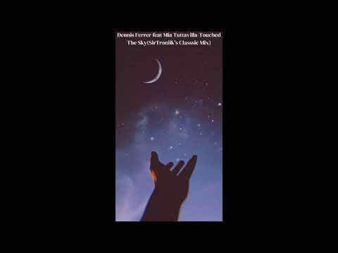 Dennis Ferrer feat Mia Tuttavilla _ Touched The Sky (Sir Troniik's Classic Mix)