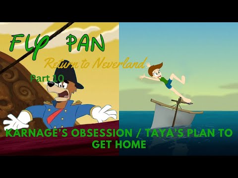 "Fly Pan Return to Neverland" Part 10 - Karnage's Obsession / Taya's Plan to Get Home