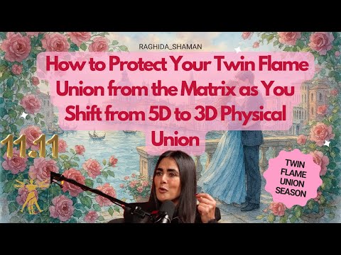 How to Protect Your Twin Flame Union from the Matrix as You Shift from 5D to 3D Physical Union