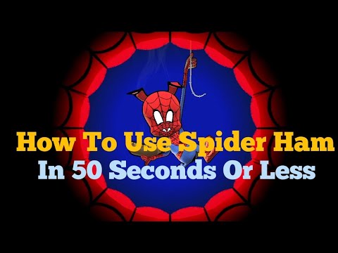 How To Use Spider Ham In 50 Seconds Or Less