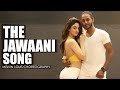 The Jawaani Song Melvin Louis Ft Sandeepa Dhar