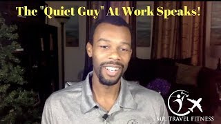 What you don&#39;t know about the &quot;Quiet Guy&quot; at work