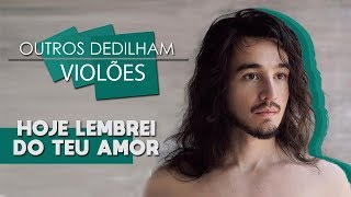 Aprenda a tocar &quot;Hoje Lembrei do Teu Amor&quot; do Tiago Iorc - Outros Dedilham Violões (Ep.5)