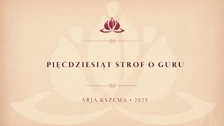 Pięćdziesiąt Strof o Guru • Arja Kszema 2025 • 6