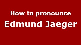 How to pronounce Edmund Jaeger