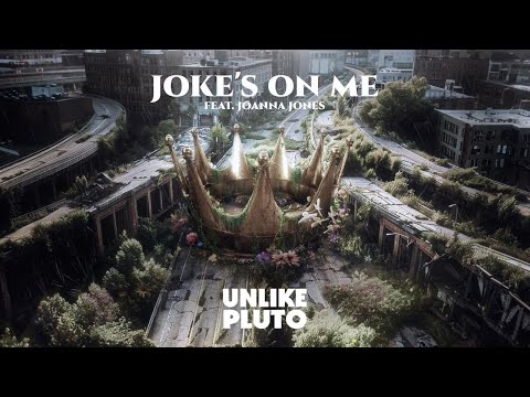 Unlike Pluto - Joke's on Me (feat. Joanna Jones)