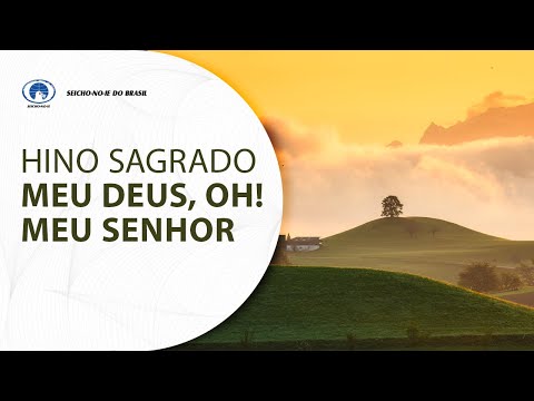 Hino Sagrado Meu Deus, oh! Meu Senhor