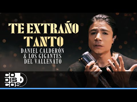 Te Extraño Tanto, Daniel Calderón Y Los Gigantes Del Vallenato - Video Oficial