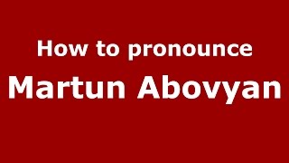 How to pronounce Martun Abovyan