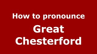 How to pronounce Great Chesterford