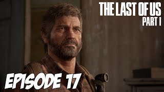 The Last of Us Part I - Il est grand temps de se séparer | Episode 17 | 4K 60