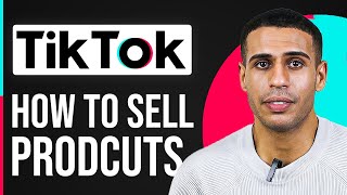 How To Sell Products On Tiktok Shop (Step By Step)