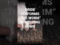 BRIDE PERFORMS “THE WORM” IN WEDDING GOWN!!!