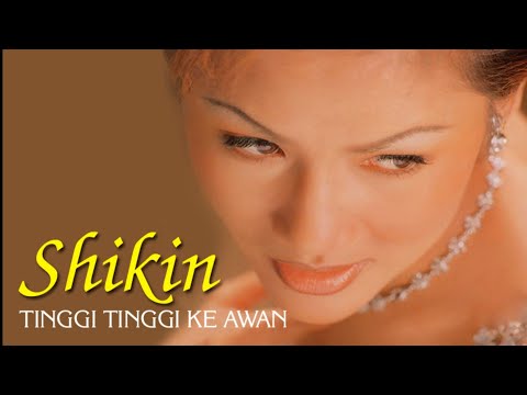 SHIKIN - TINGGI TINGGI KE AWAN (HQ AUDIO).