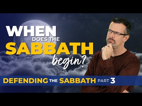 When Does the Sabbath Begin? — Defending the Sabbath Part 3 — Jim Staley