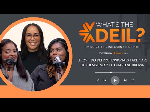 “What’s the DEIL?” – Do DEI professionals take care of themselves? ft. Charlene Brown