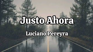 Luciano Pereyra - Justo Ahora (letra)