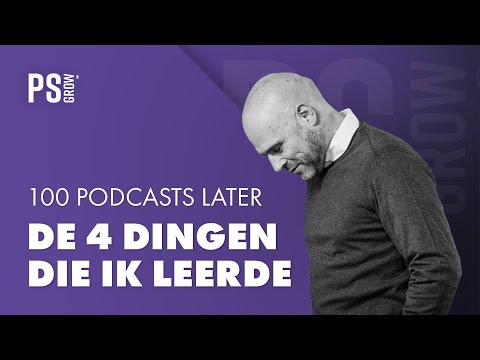 100 podcasts later... De 4 dingen die ik leerde  | Use Case | PS Grow