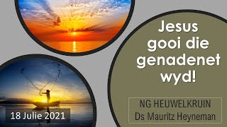 18 Julie 2021  Ds Mauritz Heyneman  Matteus 15 : 21 - 28  Jesus gooi die genade-net wyd