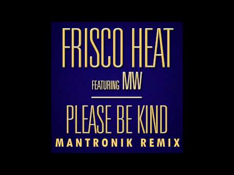 Frisco Heat Feat Mitch Winehouse "Please Be Kind" MANTRONIK REMIX