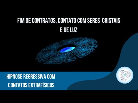 Hipnose Regressiva   Fim de Contratos e Contatos com Seres de Cristais e Luz