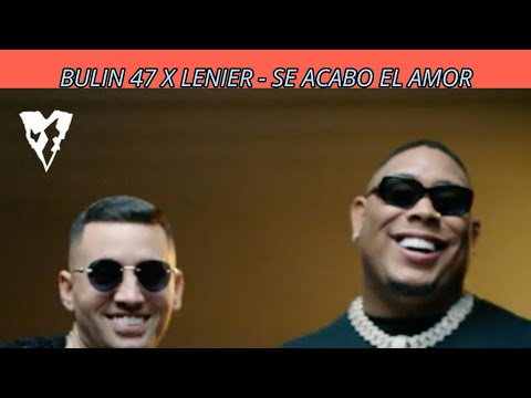 BULIN 47 X LENIER - SE ACABO EL AMOR ( VIDEO OFICIAL )