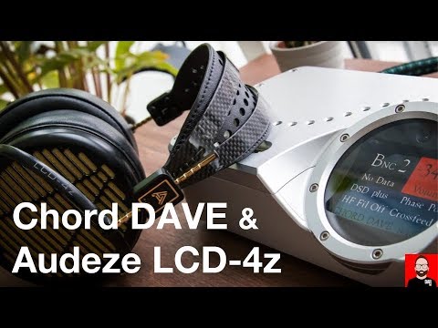 Chord DAVE & Audeze LCD-4z: high-end headphone listening on the desktop