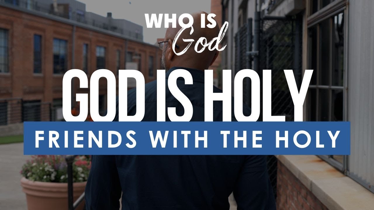 Who Is God? Lesson 22: God Is Holy: Friends With The Holy