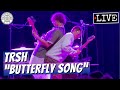 TRSH Butterfly Song LIVE