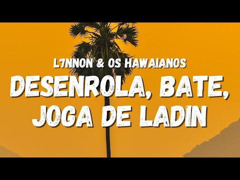 L7NNON & OS HAWAIANOS - desenrola, bate, joga de ladin pros menorzin (Letra) (TikTok Song)