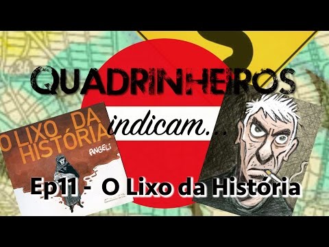 Quadrinheiros Indicam - O Lixo da História - Episódio 11
