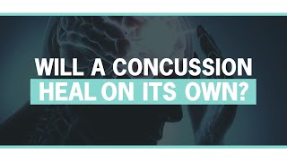 Will a Concussion Heal on Its Own?